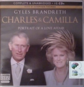 Charles and Camilla - Portrait of a Love Affair written by Gyles Brandreth performed by Stephen Thorne on CD (Unabridged)